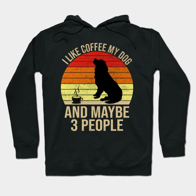 I Like Coffee My Dog And Maybe 3 People Hoodie by DragonTees